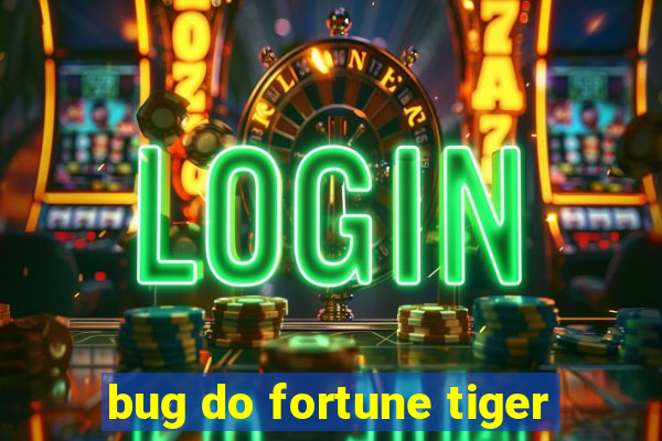 bug do fortune tiger